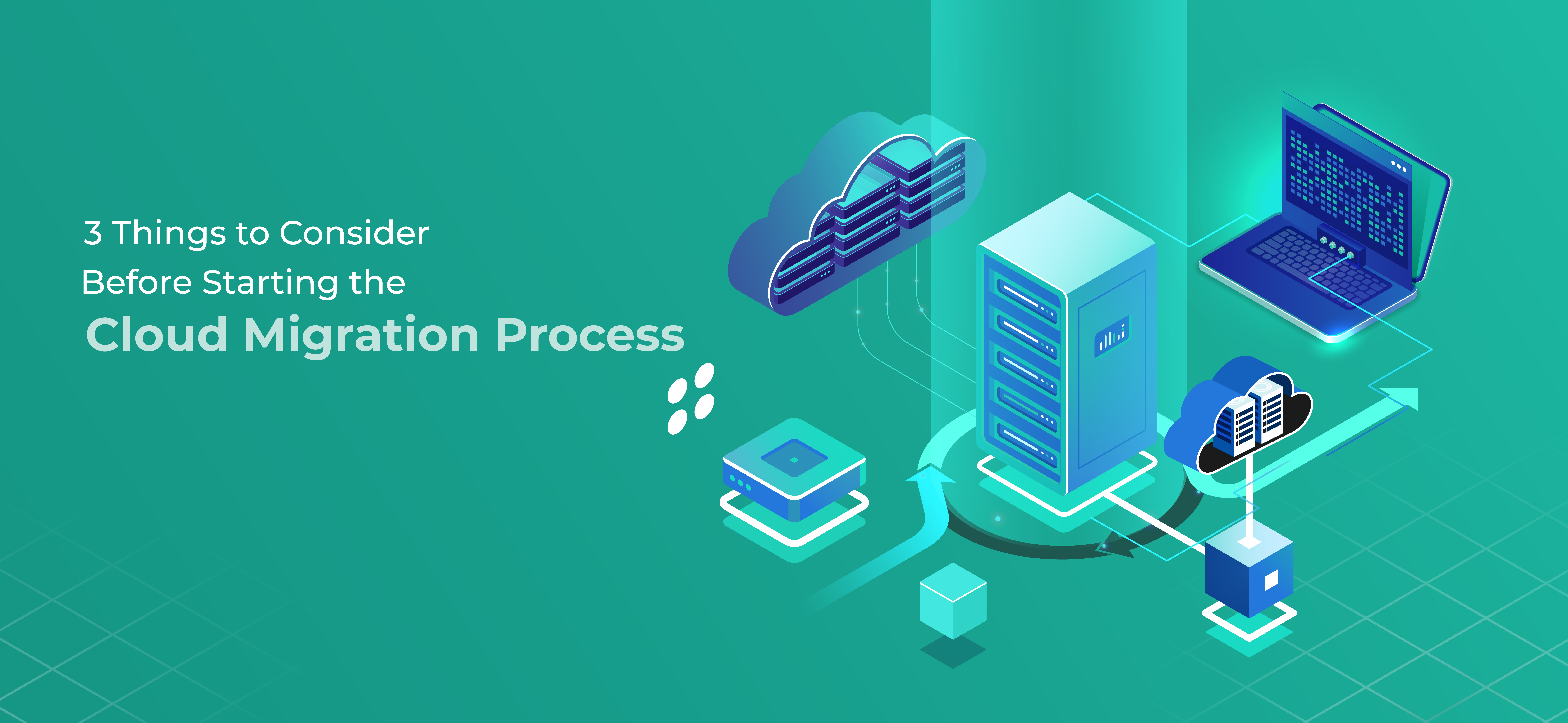 3 Things to Consider Before Starting the Cloud Migration Process